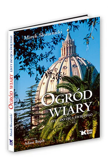 Ogr�d wiary. Listy do Ojca �wi�tego - Adam Bujak, Marek Skwarnicki