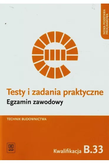 Technik budownictwa. Kwalifikacja B.33. Testy i Zadania Praktyczne. Egzamin Zawodowy - Ewa Czechowska