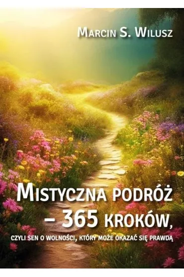 Mistyczna podr� 365 krok�w - Marcin S. Wilusz