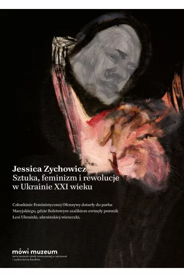 Sztuka, feminizm i rewolucje w Ukrainie XXI wieku - Jessica  Zychowicz
