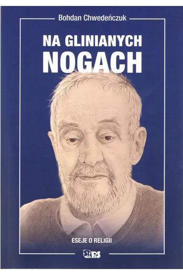 Na glinianych nogach. Eseje o religii - Bohdan Chwede�czuk