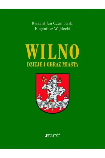 Wilno dzieje miasta - Ryszard Jan Czarnowski, Eugeniusz Wojdecki