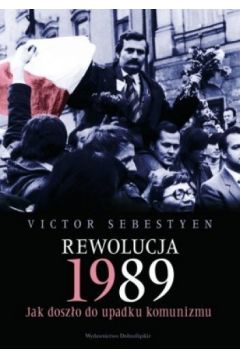 Rewolucja 1989. Jak doszo do upadku komunizmu