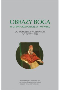 Obrazy Boga w literaturze polskiej XX i XXI wieku. Od pokolenia wojennego do Nowej Fali