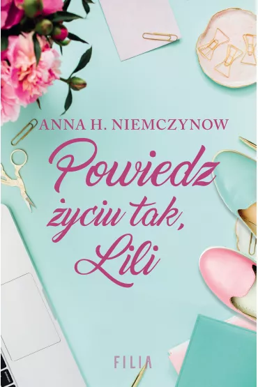 Powiedz �yciu tak, Lili. Lilianna Berg. Tom 2 - Anna H. Niemczynow
