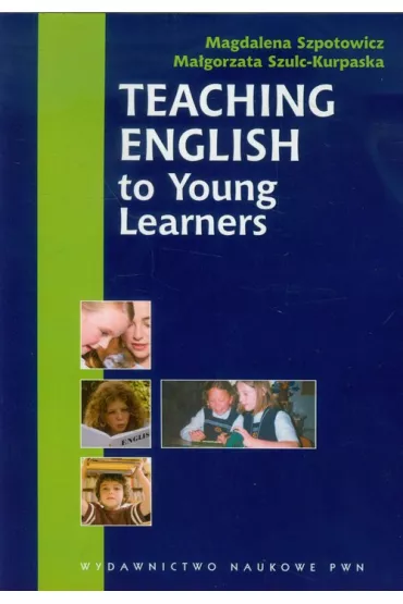 Teaching English to Young Learners - Magdalena Szpotowicz, Ma�gorzata Szulc-Kurpaska