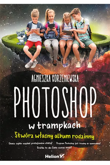 Photoshop w trampkach stw�rz w�asny album rodzinny - Agnieszka Korzeniewska