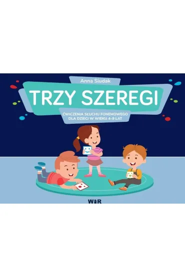 Trzy szeregi �wiczenia s�uchu fonemowego dla dzieci w wieku 4-9 lat szereg sycz�cy szumi�cy i cisz�cy - Anna Siudak