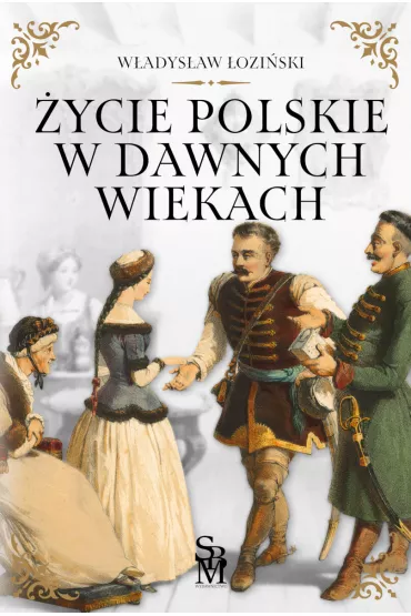 �ycie polskie w dawnych wiekach - W�adys�aw �ozi�ski