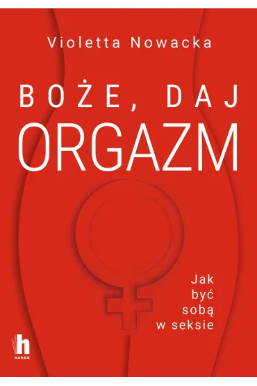 Bo�e, daj orgazm. Jak by� sob� w seksie - Violetta Nowacka