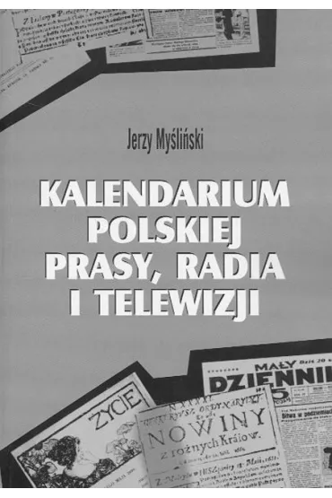 Kalendarium polskiej prasy radia i telewizji - Jerzy My�li�ski