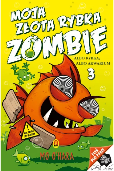 Moja z�ota rybka zombie. Tom 3. Albo rybka, albo akwarium - Mo O`Hara
