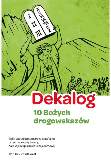 Dekalog. 10 Bo�ych drogowskaz�w, 5 warunk�w dobrej spowiedzi. Zbi�r zada� do katechezy parafialnej przed I Komuni� �wi�t�, na lekcje religii i do edukacji domowej - Aleksandra Ba�oniak, Kamilla Frejusz, Grzegorz Zakrzewski, �ukasz Simi�ski