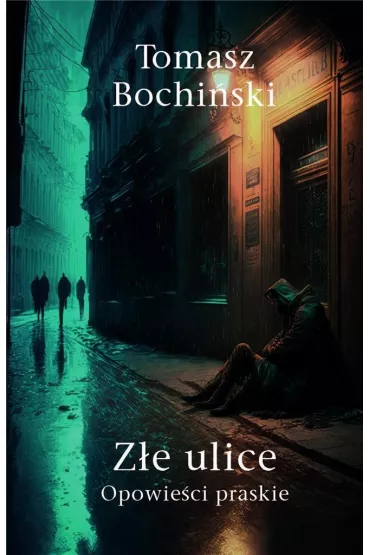 Z�e ulice. Opowie�ci praskie - Tomasz Bochi�ski