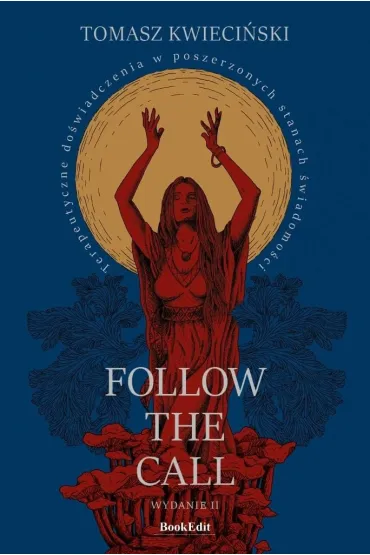 Follow the call. Terapeutyczne do�wiadczenia w poszerzonych stanach �wiadomo�ci - Tomasz Kwieci�ski