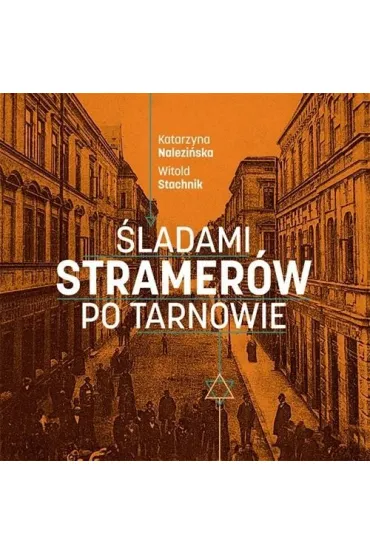 �ladami Stramer�w po Tarnowie - Witold Stachnik, Katarzyna  Nalezi�ska