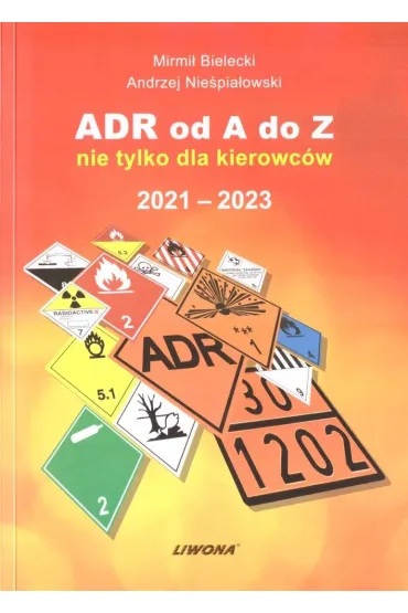 ADR od A do Z nie tylko dla kierowc�w 2021-2023 - Mirmi� Bielecki, Andrzej Nie�pia�owski