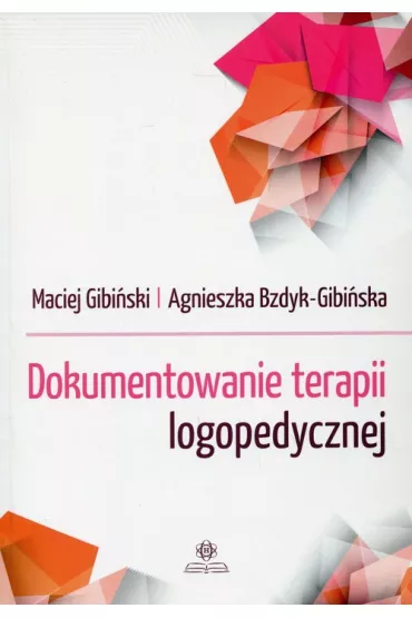 Dokumentowanie terapii logopedycznej - Maciej Gibi�ski, Agnieszka Bzdyk-Gibi�ska
