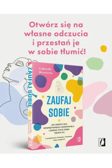 Zaufaj sobie. Jak odkry� moc wewn�trznego uzdrowiciela i zmieni� �ycie dzi�ki terapii IFS - Gabrielle Bernstein