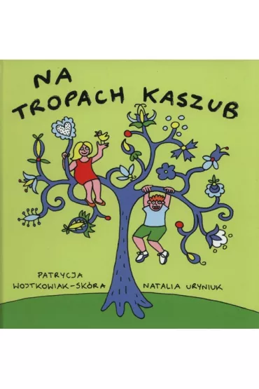 Na tropach kaszub - Natalia Uryniuk, Patrycja Wojtkowiek-Sk�ra
