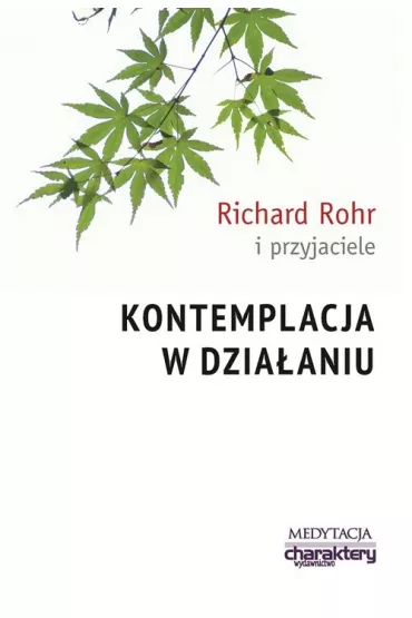 Kontemplacja w dzia�aniu - Richard Rohr