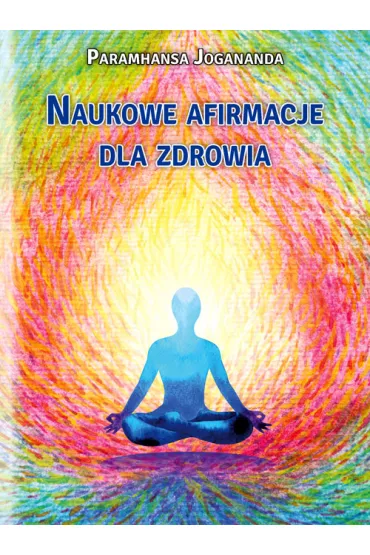 Naukowe afirmacje dla zdrowia - Paramahamsa Jogananda