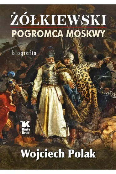 ��kiewski pogromca Moskwy - Wojciech Polak