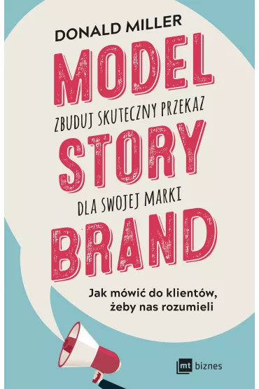Model StoryBrand &ndash; zbuduj skuteczny przekaz dla swojej marki - Donald Miller