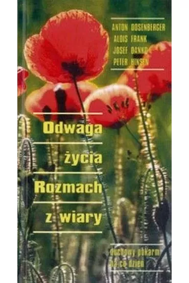 Odwaga �ycia. rozmach z wiary. Duchowy pokarm na co dzie�