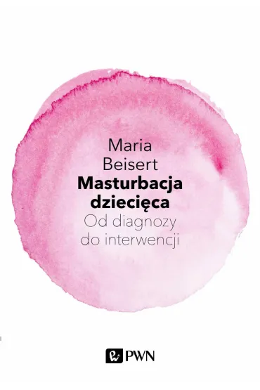 Masturbacja dzieci�ca. Od diagnozy do interwencji - Maria Beisert