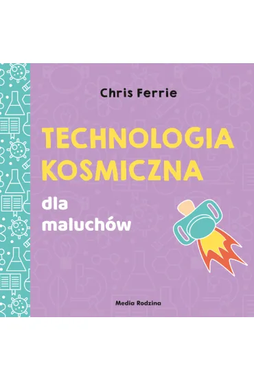 Technologia kosmiczna. Uniwersytet Malucha - Chris  Ferrie