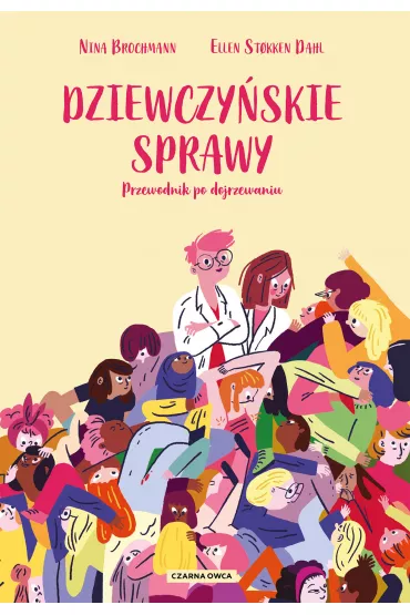 Dziewczy�skie sprawy. Przewodnik po dojrzewaniu - Nina Brochmann, Ellen Stokken Dahl