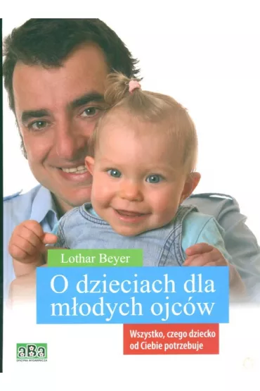 O dzieciach dla m�odych ojc�w - Lothar Beyer