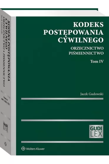 Kodeks post�powania cywilnego Orzecznictwo Tom IV. Pi�miennictwo - Jacek Gudowski