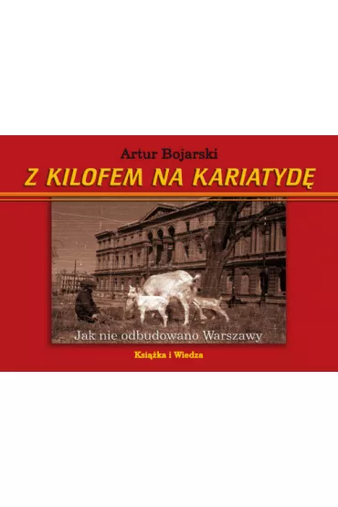 Z kilofem na kariatyd� - Artur Bojarski