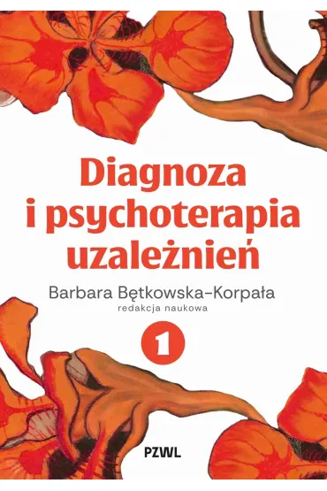Diagnoza i psychoterapia uzale�nie�. Tom 1 - Barbara  B�tkowska-Korpa�a