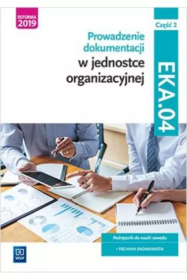 Prowadzenie dokumentacji w jednostce organizacyjnej. Kwalifikacja EKA. 04. Podr�cznik do nauki zawodu technik ekonomista. Cz�� 2 - Damian D�bski, Joanna Ablewicz, Pawe� D�bski