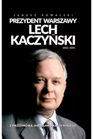 Prezydent Warszawy Lech Kaczy�ski - Janusz Kowalski