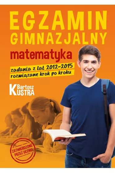 Egzamin gimnazjalny. Matematyka &ndash; zadania z rozwi�zaniami - Bartosz Kustra