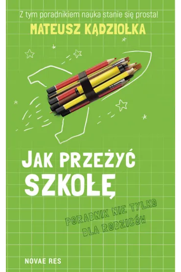 Jak prze�y� szko��.Poradnik nie tylko dla rodzic�w - Mateusz  K�dzio�ka