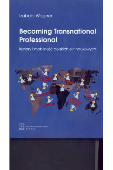 Becoming Transnational Professional. Kariery i mobilno�� polskich elit naukowych - Izabela Wagner