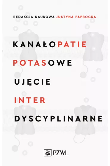 Kana�opatie potasowe. Uj�cie interdyscyplinarne - Justyna  Paprocka