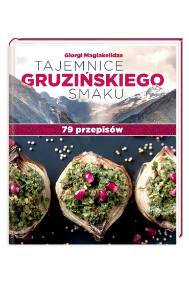 Tajemnice gruzi�skiego smaku. 79 przepis�w - Maglakelidze Giorgi