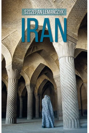 Iran  (Wydanie 3) - Szczepan Lema�czyk