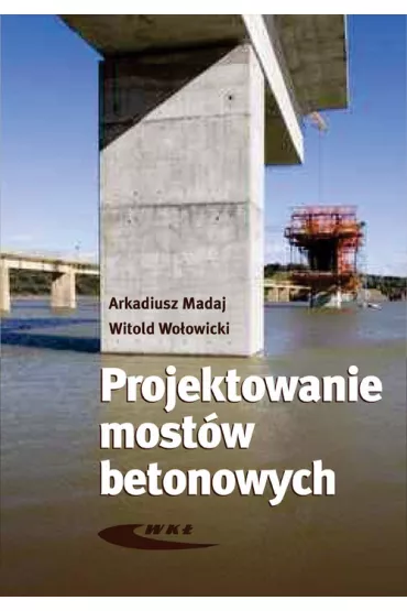 Projektowanie most�w betonowych - Arkadiusz Madaj, Witold Wo�owicki