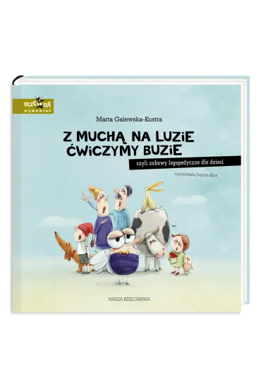 Z much� na luzie �wiczymy buzie, czyli zabawy logopedyczne dla dzieci - Marta Galewska-Kustra, Joanna K�os