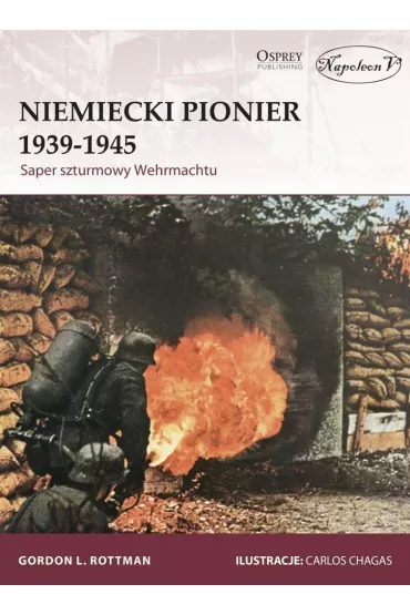 Niemiecki Pionier 1939&ndash;1945. Saper szturmowy Wehrmachtu - Gordon L. Rottman