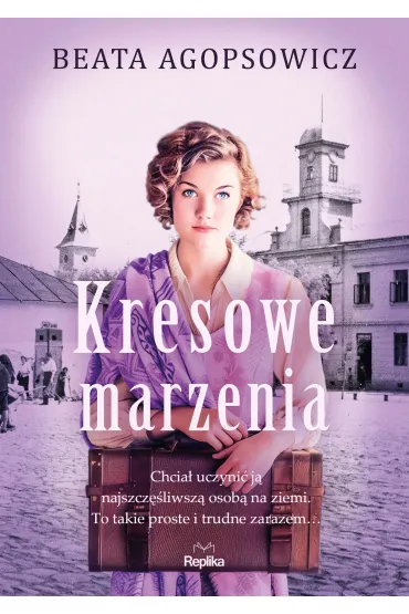 Kresowe marzenia - Beata Agopsowicz