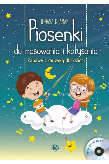 Piosenki do masowania i ko�ysania. Zabawy z muzyk� dla dzieci + p�yta CD - Tomasz Klaman