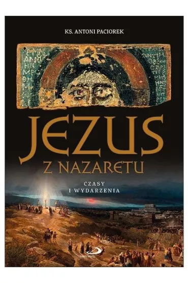 Jezus z Nazaretu. Czasy i wydarzenia w.2 - Antoni Ks Paciorek